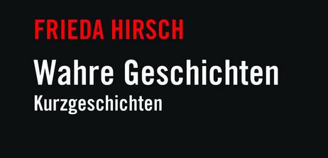 Wahre Geschichten – Kurzgeschichten von Frieda Hirsch